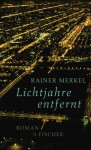 Lichtjahre Entfernt: Roman - Rainer Merkel