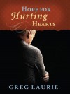 Hope for Hurting Hearts - Greg Laurie