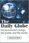 The Daily Globe: Environmental Change, the Public and the Media - Joe Smith