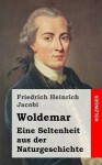 Woldemar: Eine Seltenheit Aus Der Naturgeschichte - Friedrich Heinrich Jacobi