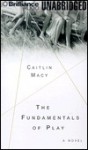 The Fundamentals of Play (Audio) - Caitlin Macy, James Daniels