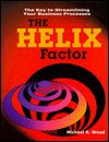 The HELIX Factor: The Key to Streamlining Your Business Processes - Michael R. Wood, The Natural Intelligence Press, Dick Cole, Jerel Crosland