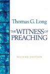 The Witness of Preaching - Thomas G. Long