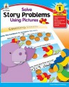 Solve Story Problems Using Pictures, Grade 1 - Karen Cermak-Serfass, Robin Bauer, Joe Eckstein