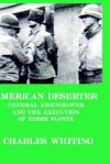 American Deserter. General Eisenhower and the Execution of Eddie Slovik - Charles Whiting