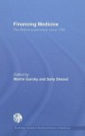 Financing Medicine: The British Experience Since 1750 (Routledge Studies in the Social History of Medicine) - Martin Gorsky, Sally Sheard