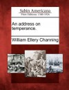 An Address on Temperance. - William Ellery Channing