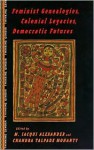 Feminist Genealogies, Colonial Legacies, Democratic Futures - M. Jacqui Alexander, Chandra Talpade Mohanty