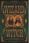 The Wizard and the Witch: Seven Decades of Counterculture, Magick & Paganism: An Oral History of Oberon Zell & Morning Glory - Oberon Zell-Ravenheart, John C. Sulak