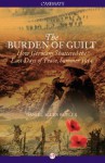 The Burden of Guilt: How Germany Shattered the Last Days of Peace, Summer 1914 - Daniel Allen Butler