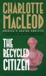 The Recycled Citizen - Charlotte MacLeod