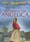 My Name Is Not Angelica - Scott O'Dell, Lisa Renee Pitts