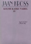 Kolme katku vahel (Jaan Krossi kogutud teosed, #3) - Jaan Kross