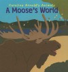 A Moose's World (Caroline Arnold's Animals) - Caroline Arnold