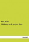 Einfuhrung in Die Moderne Kunst - Fritz Burger