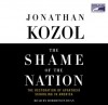 The Shame of the Nation: The Restoration of Apartheid Schooling in America (Audio) - Jonathan Kozol, Robertson Dean