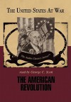 The American Revolution (Part 1 -and- Part 2) (The United States at War - Audio Classics series) - George H. Smith, George C. Scott