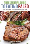 The Essential Guide to Eating Paleo: The Stone Age Diet Revisited - Derrick Moore