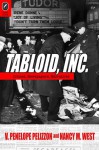 Tabloid, Inc: Crimes, Newspapers, Narratives - Nancy M. West, V. Penelope Pelizzon