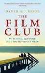 The Film Club: No School. No Work ... Just Three Films a Week - David Gilmour