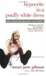 Hypocrite in a Pouffy White Dress: Tales of Growing Up Groovy and Clueless - Susan Jane Gilman