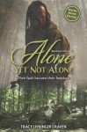 Alone Yet Not Alone: Their Faith Became Their Freedom - Tracy M. Leininger Craven