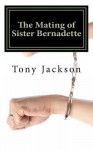 The Mating of Sister Bernadette: Partners in Procreation - Tony Jackson