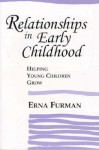 Relationships in Early Childhood: Helping Young Children Grow - Erna Furman