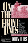 On the Front Lines: The Experience of War Through the Eyes of the Allied Soldiers in World War II - John Ellis