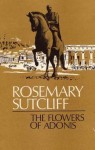 The Flowers of Adonis - Rosemary Sutcliff