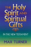 The Holy Spirit and Spiritual Gifts: In the New Testament Church and Today - Max Turner