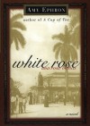 White Rose--una Rosa Blanca: A Novel - Amy Ephron