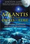 Atlantis and the Cycles of Time: Prophecies, Traditions, and Occult Revelations - Joscelyn Godwin