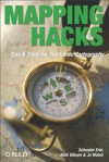 Mapping Hacks: Tips & Tools for Electronic Cartography - Schuyler Erle, Rich Gibson, Jo Walsh