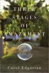 Three Stages of Amazement - Carol Edgarian