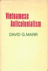 Vietnamese Anticolonialism 1885-1925 - David G. Marr