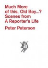 Much More of This, Old Boy-- ?: Scenes from a Reporter's Life - Peter Paterson, Nicholas Garland