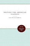 Writing the American Classics - James Barbour, Tom Quirk