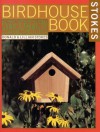 The Complete Birdhouse Book: The Easy Guide to Attracting Nesting Birds - Donald Stokes, Lillian Stokes