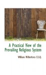 A Practical View of the Prevailing Religious System - William Wilberforce