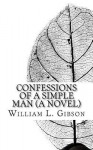 Confessions of a Simple Man - William L. Gibson