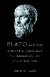 Plato and the Socratic Dialogue: The Philosophical Use of a Literary Form - Charles H. Kahn
