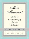 Miss Manners' Guide to Excruciatingly Correct Behavior - Judith Martin, Gloria Kamen