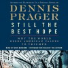 Still the Best Hope: Why the World Needs American Values To Triumph (Audio) - Dennis Prager