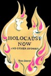 Holocaust Now: And Other Stories - Tom Berry