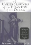 The Undergrounds of the Phantom of the Opera: Sublimation and the Gothic in Leroux's Novel and its Progeny - Jerrold E. Hogle