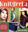 Knitgrrl 2: Learn to Knit with 15 All-New Patterns - Shannon Okey