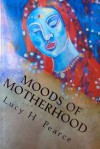 Moods of Motherhood - Lucy Pearce