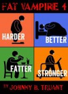 Harder Better Fatter Stronger - Johnny B. Truant
