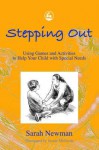 Stepping Out: Using Games and Activities to Help Your Child with Special Needs - Sarah Newman